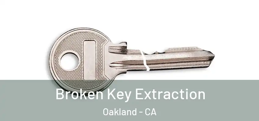  Broken Key Extraction Oakland - CA