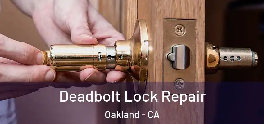  Deadbolt Lock Repair Oakland - CA