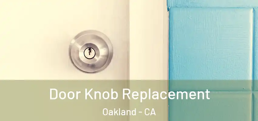  Door Knob Replacement Oakland - CA