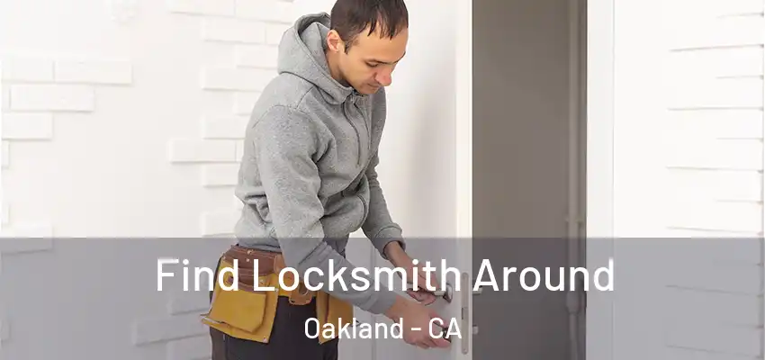  Find Locksmith Around Oakland - CA