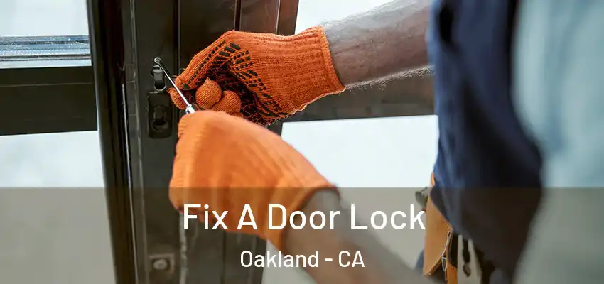  Fix A Door Lock Oakland - CA