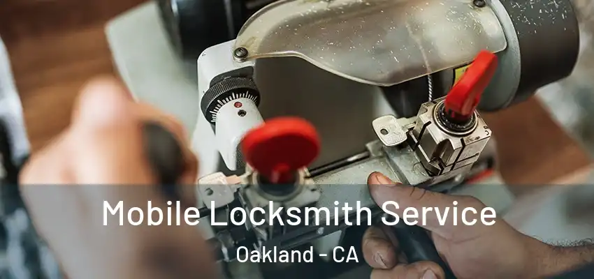  Mobile Locksmith Service Oakland - CA