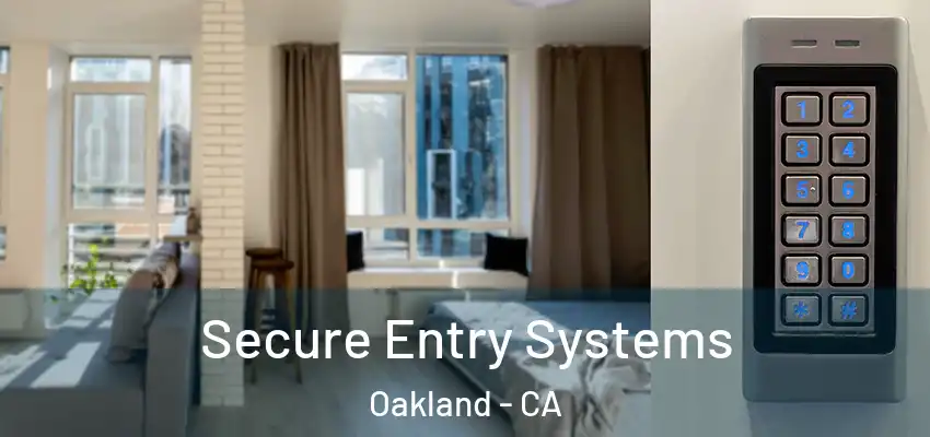  Secure Entry Systems Oakland - CA